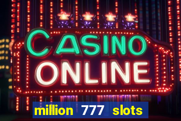 million 777 slots paga mesmo